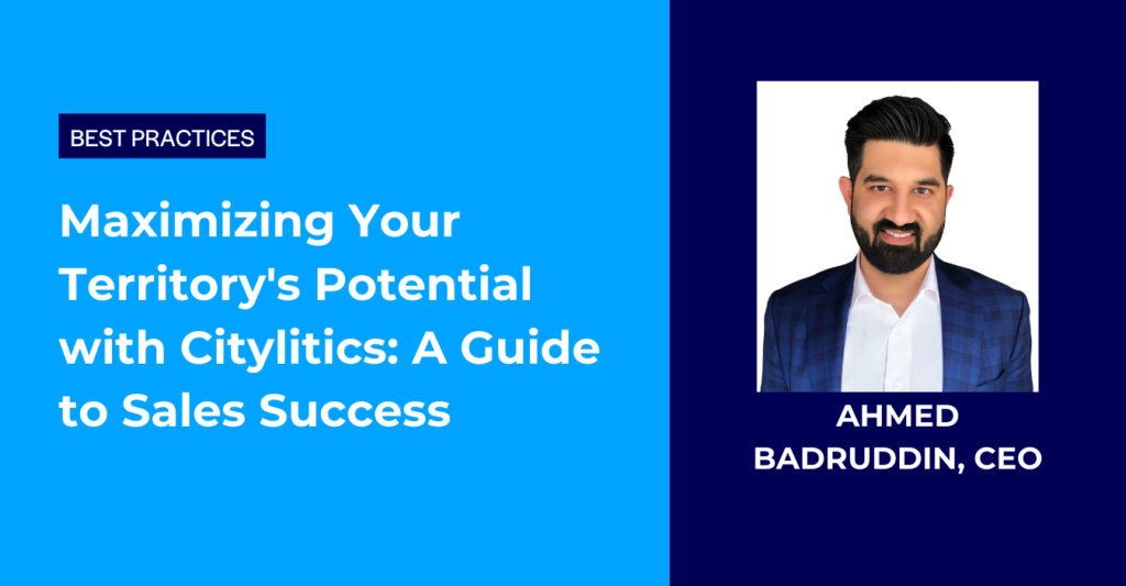 Citylitics - Ahmed Badruddin - Maximizing Your Territory's Potential with Citylitics A Guide to Sales Success